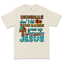 Bone Mommas Don't Let Your Babies Grow  Up Without Jesus Premium Tee - BundleAndBundleShop