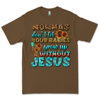 Cacao Mommas Don't Let Your Babies Grow  Up Without Jesus Premium Tee - BundleAndBundleShop