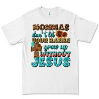 White Mommas Don't Let Your Babies Grow  Up Without Jesus Premium Tee - BundleAndBundleShop