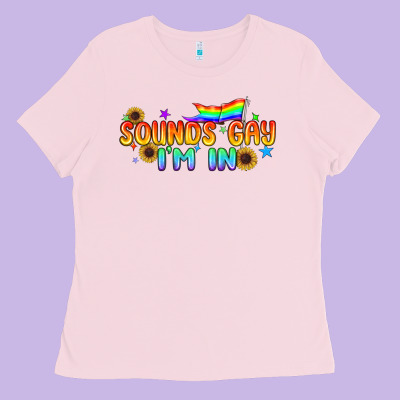 Sounds Gay I'm In Pride Lgbtq Ladies Tee Designed By Bundleandbundleshop