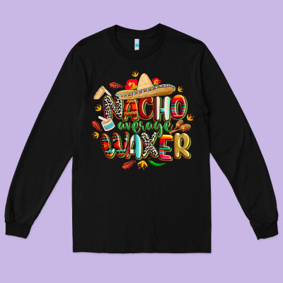 Cinco De Mayo Nacho Average Waxer Long Sleeve Tee Designed By Cowgirlartshop