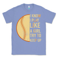 Colony Blue I Know I Play Like A Girl Try To Keep Up Softball Classic Tee - Bettercallsaul