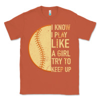 Copper I Know I Play Like A Girl Try To Keep Up Softball Classic Tee - Bettercallsaul