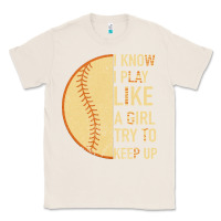 Natural I Know I Play Like A Girl Try To Keep Up Softball Classic Tee - Bettercallsaul