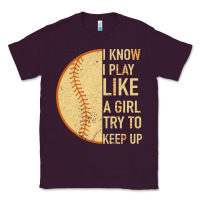 Plum I Know I Play Like A Girl Try To Keep Up Softball Classic Tee - Bettercallsaul