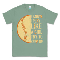 Sage I Know I Play Like A Girl Try To Keep Up Softball Classic Tee - Bettercallsaul