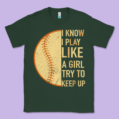 I Know I Play Like A Girl Try To Keep Up Softball Classic Tee Designed By Bettercallsaul