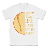 White I Know I Play Like A Girl Try To Keep Up Softball Classic Tee - Bettercallsaul