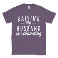 Lavender raising my husband is exhausting wife gifts funny Classic Tee - tuanDangUi