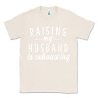 Natural raising my husband is exhausting wife gifts funny Classic Tee - tuanDangUi