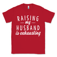 Red raising my husband is exhausting wife gifts funny Classic Tee - tuanDangUi