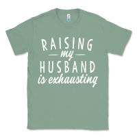 Sage raising my husband is exhausting wife gifts funny Classic Tee - tuanDangUi