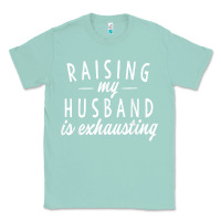 Seafoam raising my husband is exhausting wife gifts funny Classic Tee - tuanDangUi