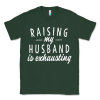 Sports Green raising my husband is exhausting wife gifts funny Classic Tee - tuanDangUi