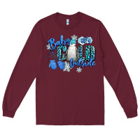 Burgundy baby its cold outside Long Sleeve Tee - CowGirlArtShop