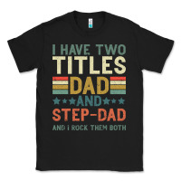 Black I Have Two Tıtles Dad And Step Dad And I Rock Them Classic Tee - Bettercallsaul