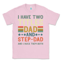 Bubblegum Pink I Have Two Tıtles Dad And Step Dad And I Rock Them Classic Tee - Bettercallsaul