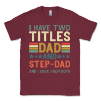 Burgundy I Have Two Tıtles Dad And Step Dad And I Rock Them Classic Tee - Bettercallsaul