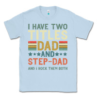 Dusty Blue I Have Two Tıtles Dad And Step Dad And I Rock Them Classic Tee - Bettercallsaul