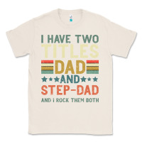 Natural I Have Two Tıtles Dad And Step Dad And I Rock Them Classic Tee - Bettercallsaul