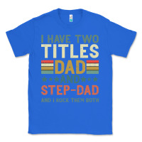 True Royal I Have Two Tıtles Dad And Step Dad And I Rock Them Classic Tee - Bettercallsaul