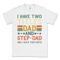 White I Have Two Tıtles Dad And Step Dad And I Rock Them Classic Tee - Bettercallsaul