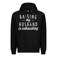Black raising my husband is exhausting wife gifts funny Premium Hoodie - tuanDangUi