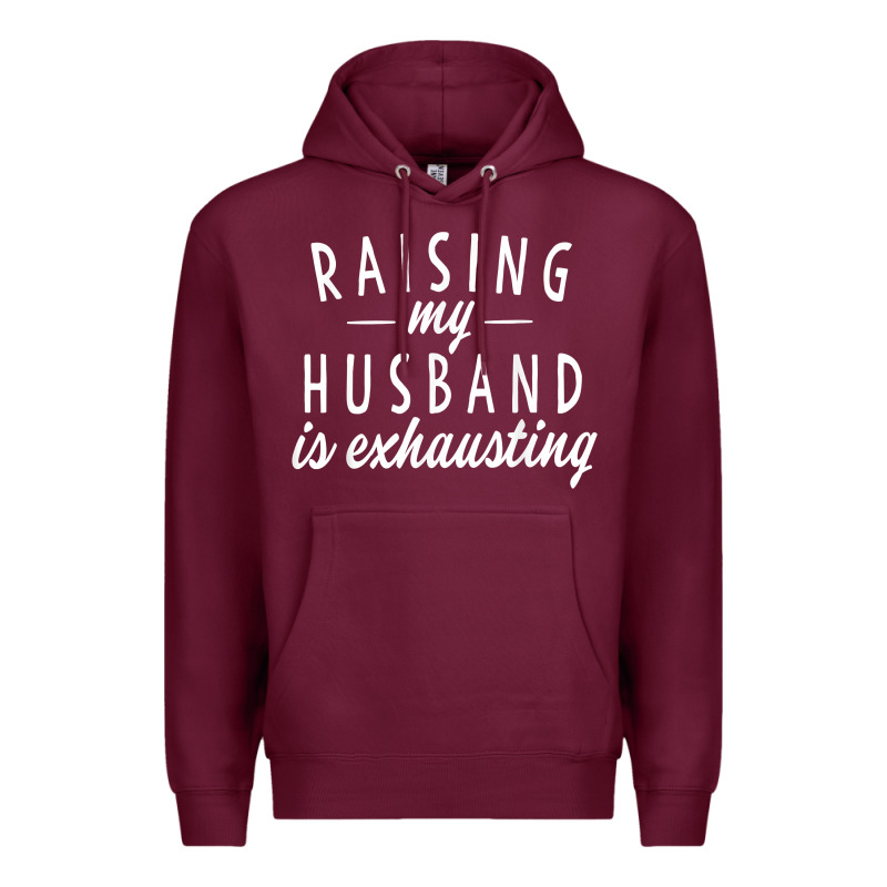 Raising My Husband Is Exhausting Wife Gifts Funny Premium Hoodie by tuanDangUi | Teevron
