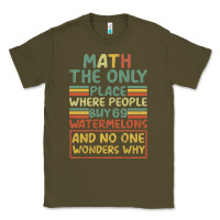 Army Green Math The Only Place Where People Buy 69 Watermelons Classic Tee - Bettercallsaul