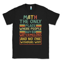 Black Math The Only Place Where People Buy 69 Watermelons Classic Tee - Bettercallsaul