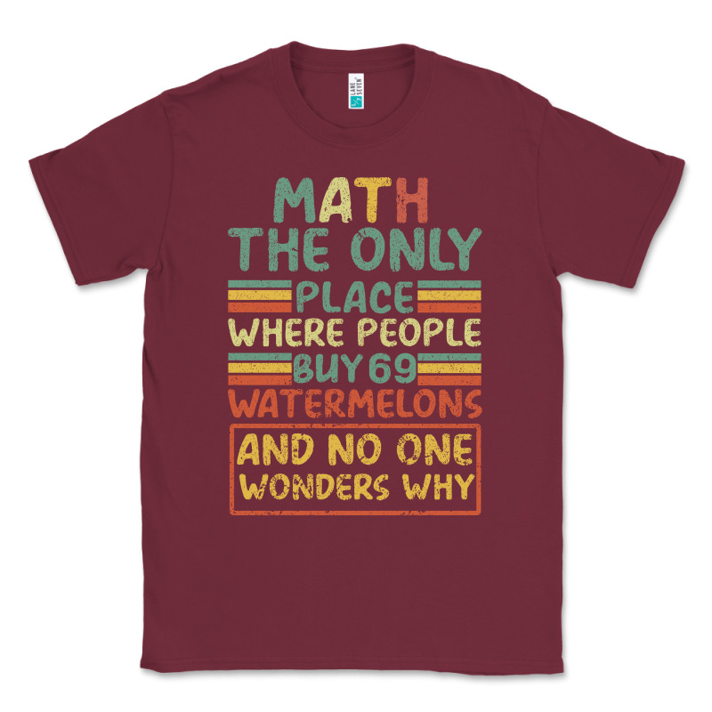 Math The Only Place Where People Buy 69 Watermelons Classic Tee by Bettercallsaul | Teevron