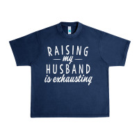 Navy raising my husband is exhausting wife gifts funny Urban Heavy Tee - tuanDangUi