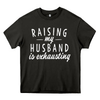 Raising My Husband Is Exhausting Wife Gifts Funny Heavy Core Tee | Teevron