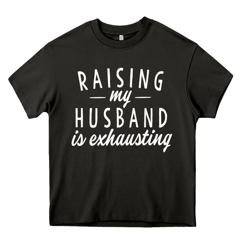Raising My Husband Is Exhausting Wife Gifts Funny Heavy Core Tee by tuanDangUi | Teevron
