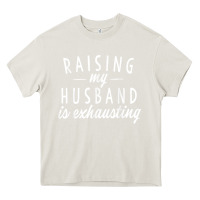 Cream raising my husband is exhausting wife gifts funny Heavy Core Tee - tuanDangUi