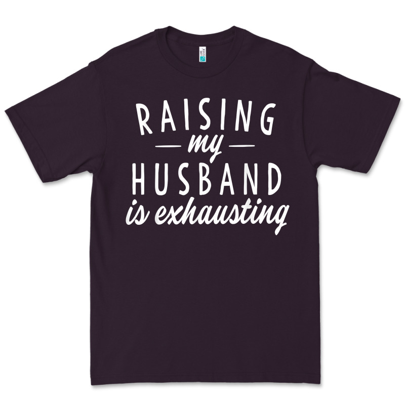 Raising My Husband Is Exhausting Wife Gifts Funny Premium Tee by tuanDangUi | Teevron