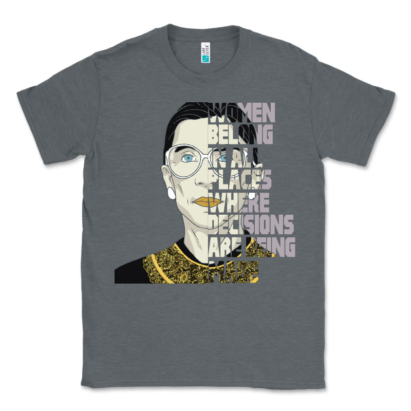 Rbg Ruth Bader Ginsburg Women Belong In All Places Classic Tee by Bettercallsaul | Teevron