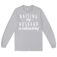 Moon Dust raising my husband is exhausting wife gifts funny Long Sleeve Tee - tuanDangUi