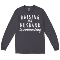 Smoke raising my husband is exhausting wife gifts funny Long Sleeve Tee - tuanDangUi