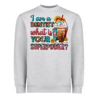 Heather Grey I Am A Dentist What Is Your Superpower Frappe Heavyweight Sweatshirt - FaDigitalArtStudio