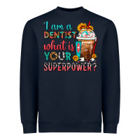 Navy I Am A Dentist What Is Your Superpower Frappe Heavyweight Sweatshirt - FaDigitalArtStudio