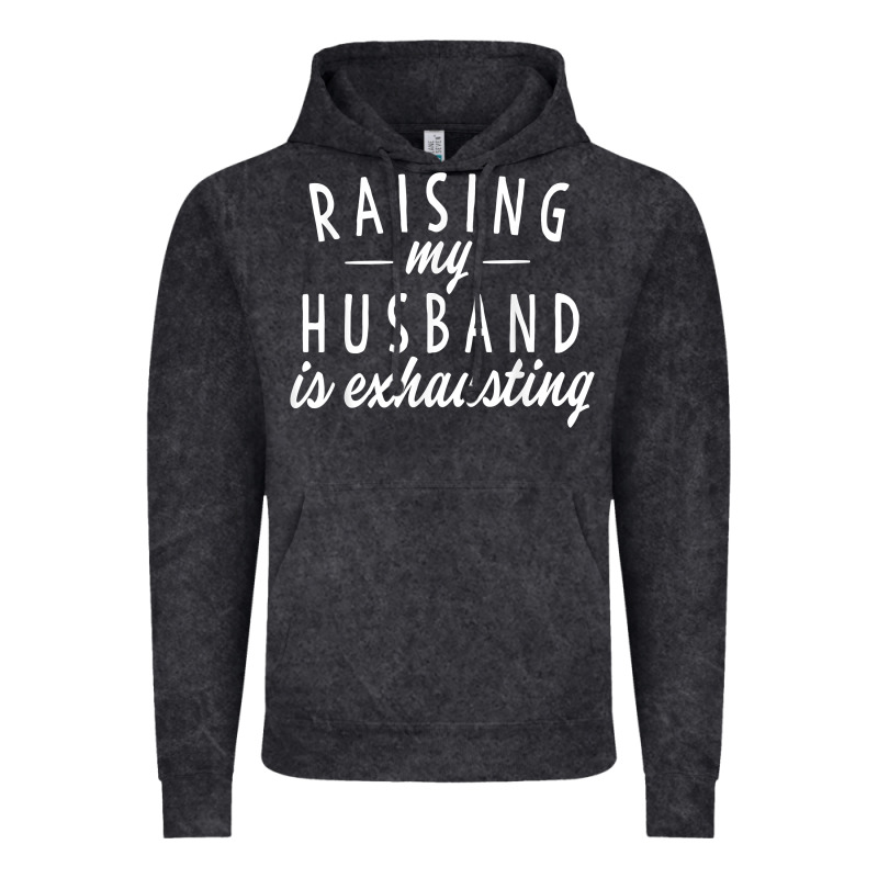 Raising My Husband Is Exhausting Wife Gifts Funny Vintage Hoodie by tuanDangUi | Teevron