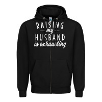 Black raising my husband is exhausting wife gifts funny Zipper Hoodie - tuanDangUi