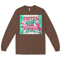 Chestnut coffee scrubs and rubber gloves Long Sleeve Tee - TumblerDesignByShophia