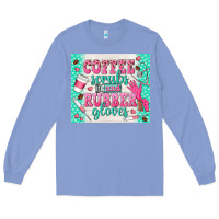 Colony Blue coffee scrubs and rubber gloves Long Sleeve Tee - TumblerDesignByShophia