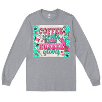 Heather Grey coffee scrubs and rubber gloves Long Sleeve Tee - TumblerDesignByShophia