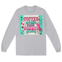 Moon Dust coffee scrubs and rubber gloves Long Sleeve Tee - TumblerDesignByShophia