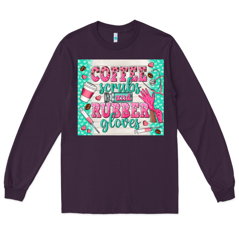 Coffee Scrubs And Rubber Gloves Long Sleeve Tee by TumblerDesignByShophia | Teevron