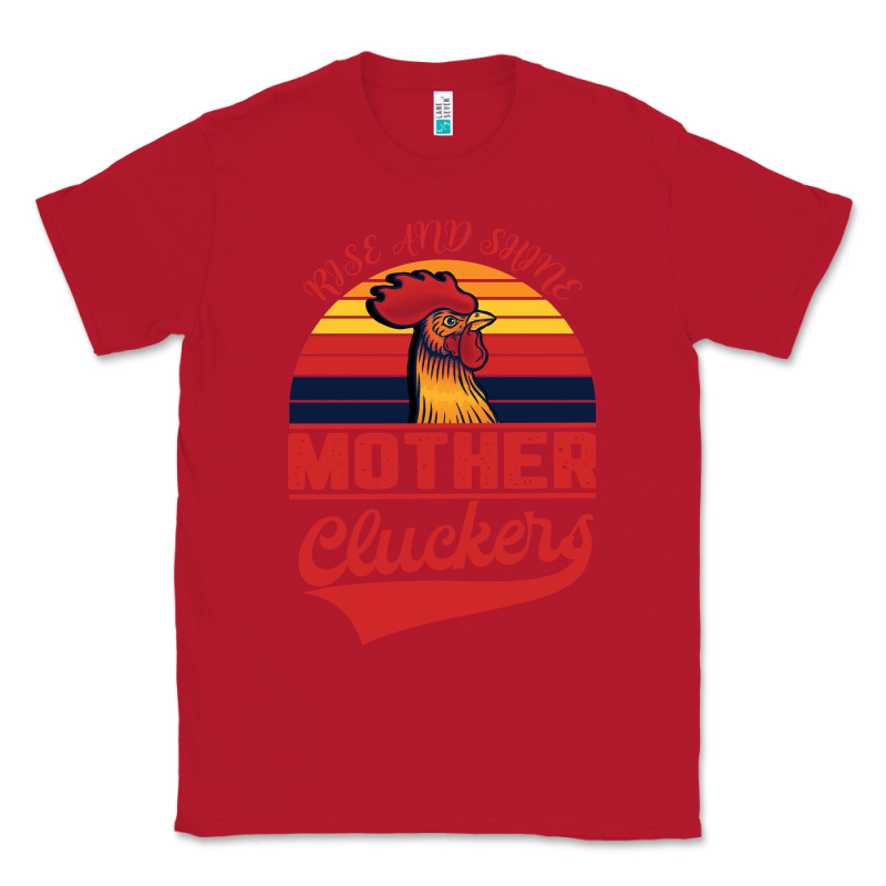 Rise And Shine Mother Cluckers Classic Tee by Bettercallsaul | Teevron