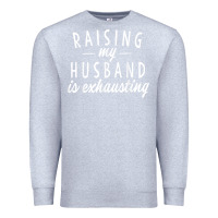 Heather Grey raising my husband is exhausting wife gifts funny Premium Sweatshirt - tuanDangUi
